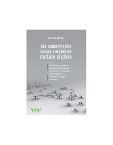 Jak samodzielnie usunąć z organizmu metale ciężkie | James Lilley
