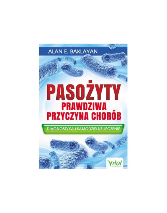 Pasożyty prawdziwa przyczyna chorób | Alan E. Baklayan