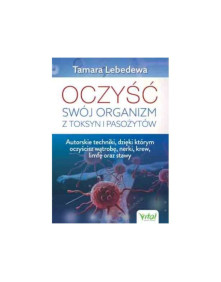 Oczyść swój organizm z toksyn i pasożytów | Tamara Lebedewa