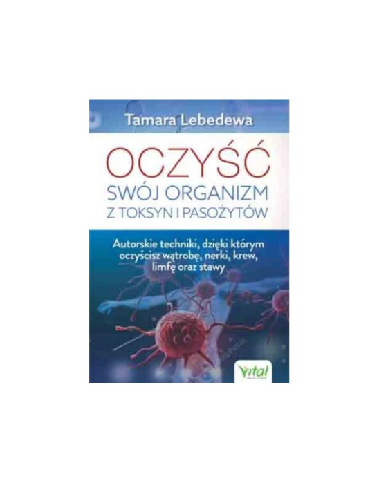 Oczyść swój organizm z toksyn i pasożytów | Tamara Lebedewa
