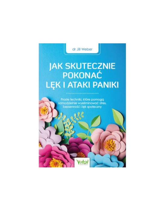Jak skutecznie pokonać lęk i ataki paniki | dr J. Weber
