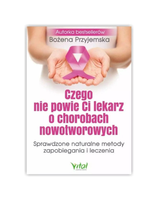 Czego nie powie Ci lekarz o chorobach nowotworowych | Bożena Przyjemska
