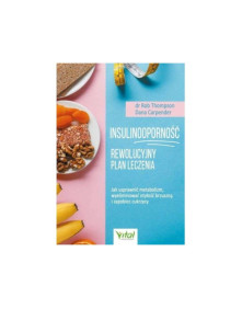 Insulinoodporność rewolucyjny plan leczenia | dr Rob Thompson, Dana Carpener