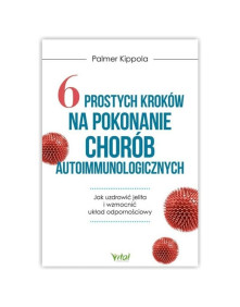 6 prostych kroków na pokonanie chorób autoimmunologicznych | Palmer Kippola