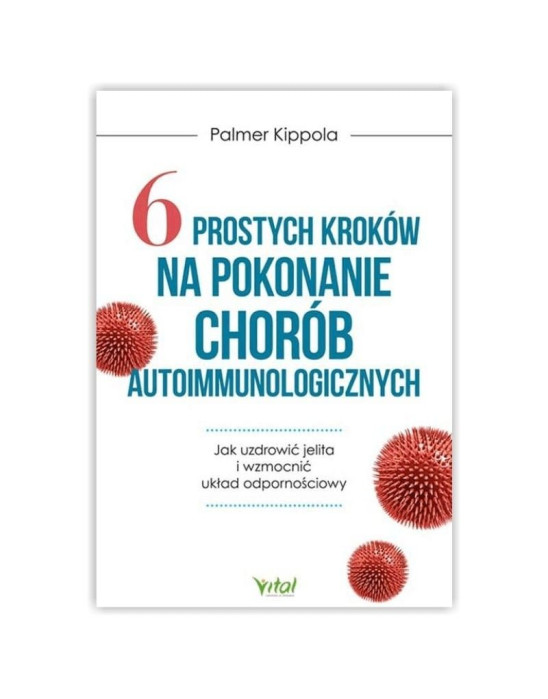 6 prostych kroków na pokonanie chorób autoimmunologicznych | Palmer Kippola