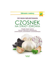Czosnek na straży zdrowia | dr Iwan Niumywakin