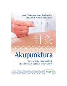 Akupunktura praktyczny przewodnik po chińskiej sztuce medycznej | prof. T. Badarchin, lek. med. K. Galsan