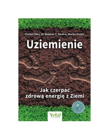 Uziemienie - jak czerpać zdrową energię z Ziemi | C. Ober, dr S.T Sinatra, M. Zucker