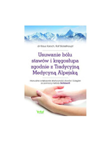 Usuwanie bólu stawów i kręgosłupa zgodnie z Tradycyjną Medycyną Alpejską | dr Klaus Karsch, Rolf Bickelhaupt