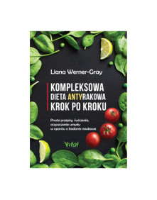 Kompleksowa dieta antyrakowa krok po kroku | Liana Werner - Gray