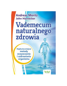 Vademecum naturalnego zdrowia | Andreas Mortiz, John Hornecker