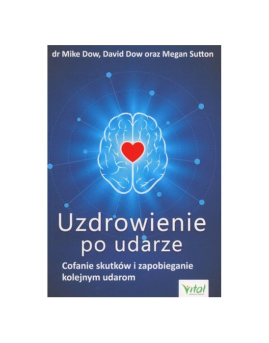 Uzdrowienie po udarze cofanie skutków i zapobieganie kolejnym udarom | dr Mike Dow, David Dow, Megan Sutton