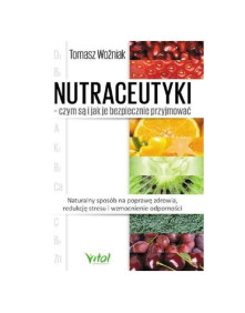 Nutraceutyki - czym są i jak je bezpiecznie przyjmować | Tomasz Woźniak