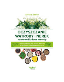 Oczyszczanie wątroby i nerek naukowe i ludowe metody | Aleksej Sadov