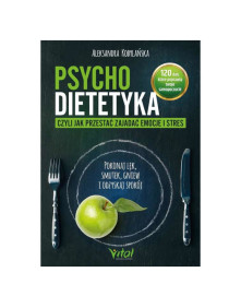 Psychodietetyka czyli jak przestać zajadać emocje i stres | Aleksandra Kobylańska