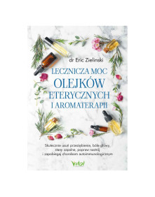 Lecznicza moc olejków eterycznych i aromaterapii | dr Eric Zielinski