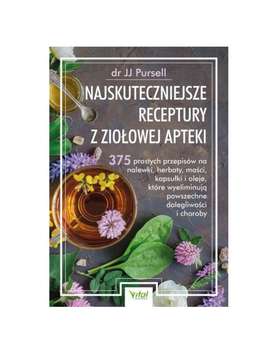 Najskuteczniejsze receptury z ziołowej apteki | dr JJ Pursell