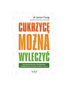 Cukrzycę można wyleczyć | dr Jason Fung, przedmowa Nina Teicholz