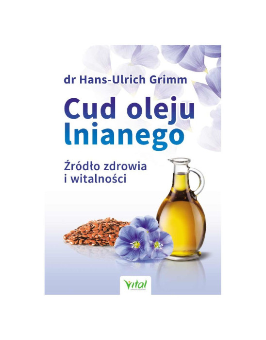 Cud oleju lnianego źródło zdrowia i witalności | dr Hans-Urlich Grimm