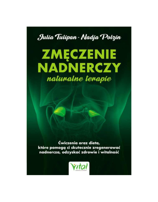 Zmęczenie nadnerczy naturalne terapie | J. Tulipan, N. Polzin