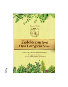 Ziołolecznictwo Ojca Grzegorza Sroki | Krzysztof Błecha