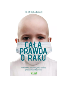 Cała prawda o raku - profilaktyka i alternatywne terapie przeciwnowotworowe | Ty M. Bollinger