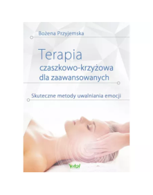 Terapia czaszkowo-krzyżowa dla zaawansowanych - skuteczne metody uwalniania emocji | B. Przyjemska